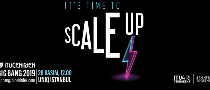 OTUZ ÜLKEDEN BAŞARILI TEKNOLOJİ GİRİŞİMLERİ “SCALE UP” İÇİN BIG BANG 2019’DA 28 KASIM’DA İSTANBUL’DA BULUŞACAK