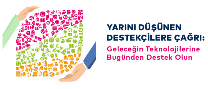 Geleceğin Teknolojilerine Bugünden Destek Olun